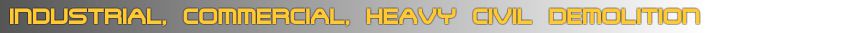 Industrial, Commercial, Heavy Civil Demolition